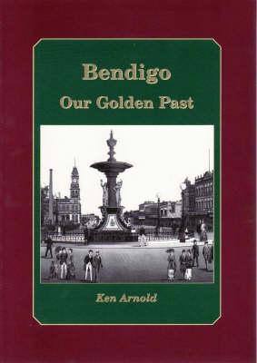 Book cover for Bendigo: the Golden Heart of Victoria