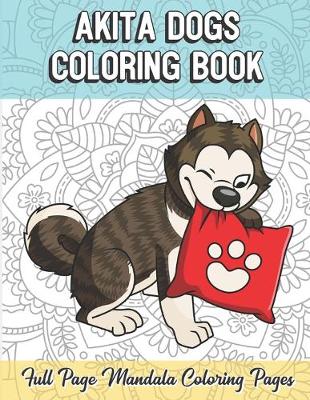 Book cover for Akita Dogs Coloring Book Full Page Mandala Coloring Pages