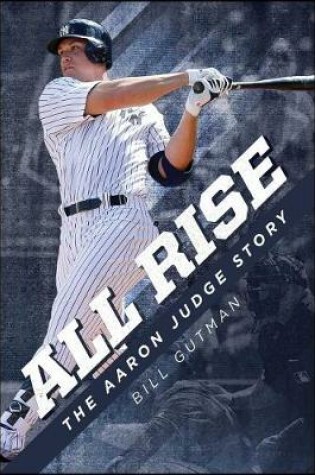 Cover of All Rise – The Aaron Judge Story