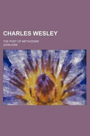 Cover of Charles Wesley; The Poet of Methodism