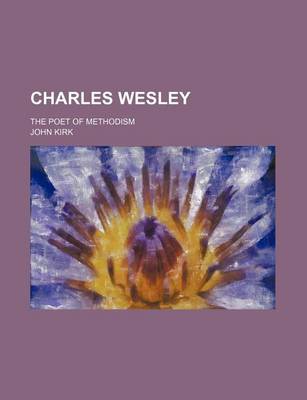 Book cover for Charles Wesley; The Poet of Methodism