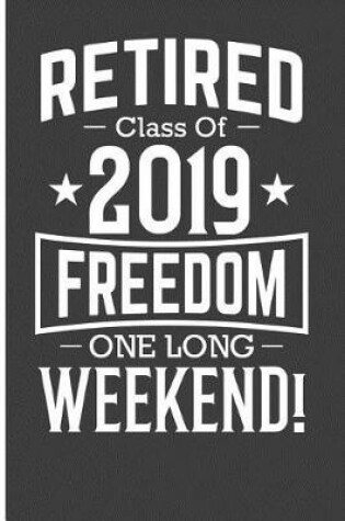 Cover of Retired Class of 2019 Freedom One Long Weekend!2