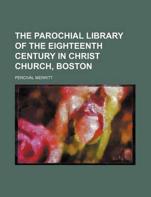 Book cover for The Parochial Library of the Eighteenth Century in Christ Church, Boston