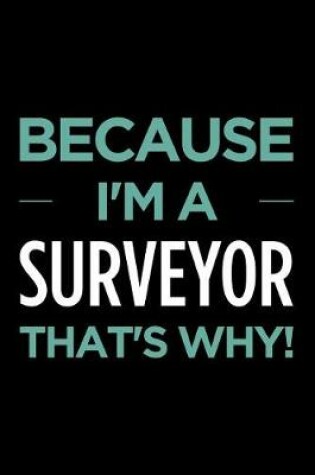 Cover of Because I'm a Surveyor That's Why