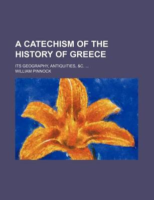 Book cover for A Catechism of the History of Greece; Its Geography, Antiquities, &C.