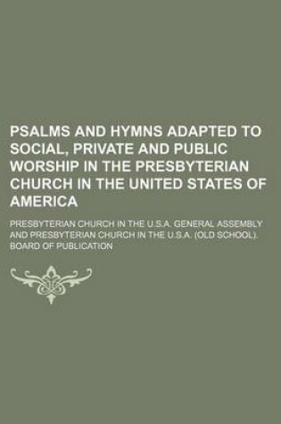 Cover of Psalms and Hymns Adapted to Social, Private and Public Worship in the Presbyterian Church in the United States of America