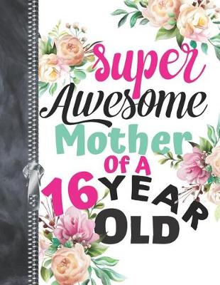 Book cover for Super Awesome Mother Of A 16 Year Old