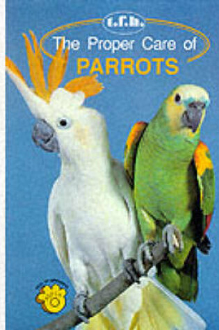 Cover of The Proper Care of Parrots