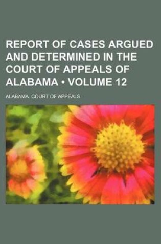 Cover of Report of Cases Argued and Determined in the Court of Appeals of Alabama (Volume 12)