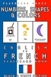Book cover for Numbers, Shapes and Colors - English to French Flash Card Book