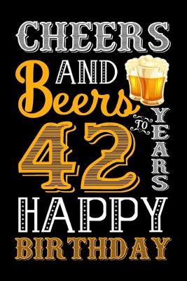 Book cover for Cheers And Beers To 42 Years Happy Birthday