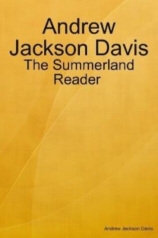 Cover of Andrew Jackson Davis : The Summerland Reader