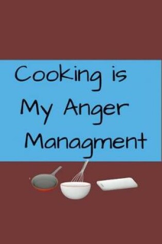 Cover of Cooking is My Anger Managment