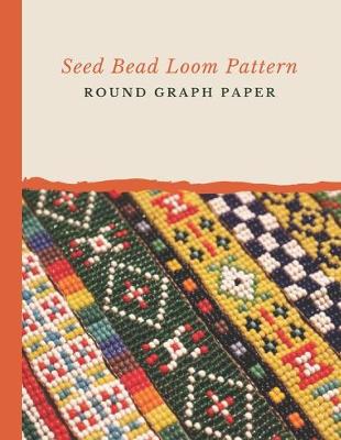 Cover of Seed Bead Loom Pattern Round Graph Paper