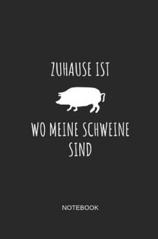 Cover of Zuhause Ist Wo Meine Schweine Sind Notebook