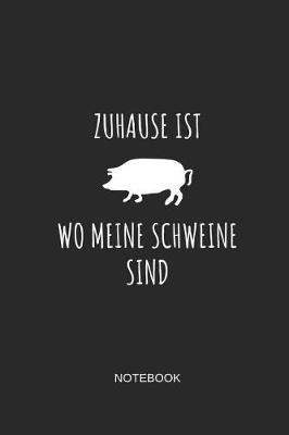 Book cover for Zuhause Ist Wo Meine Schweine Sind Notebook