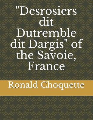 Book cover for "Desrosiers dit Dutremble dit Dargis" of the Savoie, France