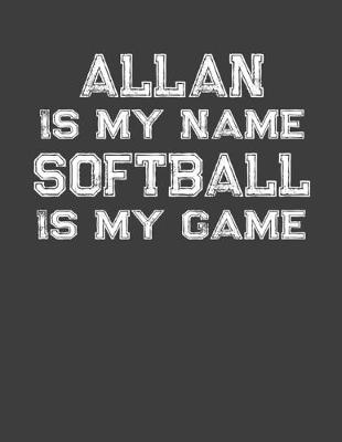 Book cover for Allan Is My Name Softball Is My Game