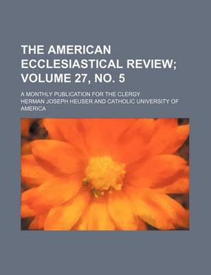 Book cover for The American Ecclesiastical Review Volume 27, No. 5; A Monthly Publication for the Clergy