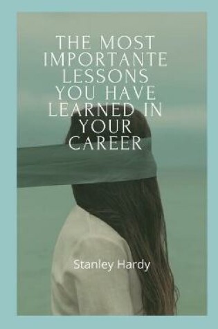 Cover of The most importante lessons you have learned in your career