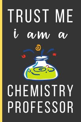 Book cover for Trust Me I Am a Chemistry Professor
