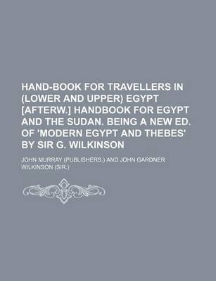 Book cover for Hand-Book for Travellers in (Lower and Upper) Egypt [Afterw.] Handbook for Egypt and the Sudan. Being a New Ed. of 'Modern Egypt and Thebes' by Sir G. Wilkinson