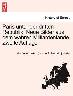 Book cover for Paris Unter Der Dritten Republik. Neue Bilder Aus Dem Wahren Milliardenlande. Zweite Auflage