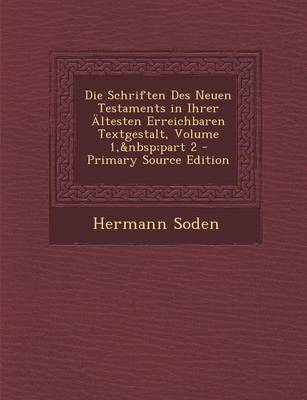 Book cover for Die Schriften Des Neuen Testaments in Ihrer Altesten Erreichbaren Textgestalt, Volume 1, Part 2 - Primary Source Edition