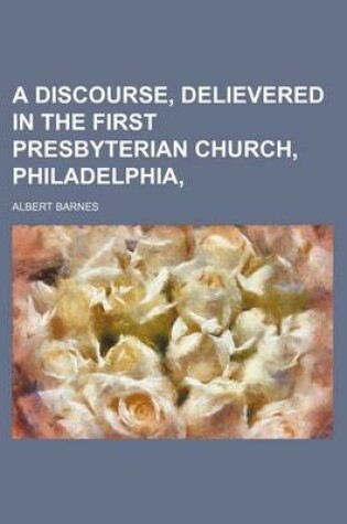 Cover of A Discourse, Delievered in the First Presbyterian Church, Philadelphia,