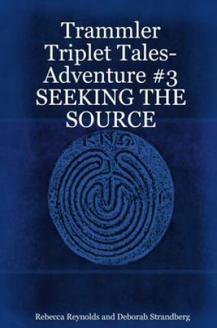 Cover of Trammler Triplet Tales: Adventure #3: Seeking the Source