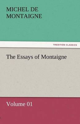 Book cover for The Essays of Montaigne - Volume 01