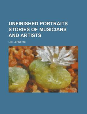 Book cover for Unfinished Portraits Stories of Musicians and Artists