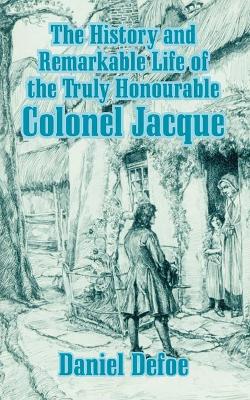 Book cover for The History and Remarkable Life of the Truly Honourable Colonel Jacque