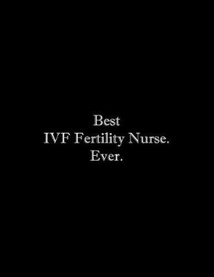 Book cover for Best IVF Fertility Nurse. Ever