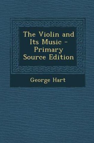 Cover of The Violin and Its Music - Primary Source Edition