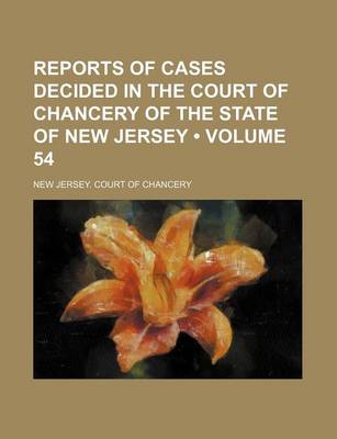 Book cover for Reports of Cases Decided in the Court of Chancery of the State of New Jersey (Volume 54)