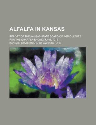 Book cover for Alfalfa in Kansas; Report of the Kansas State Board of Agriculture for the Quarter Ending June, 1916