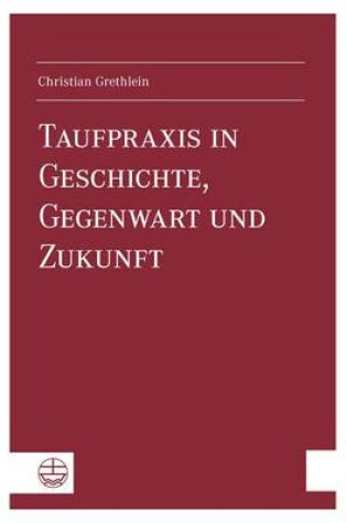 Cover of Taufpraxis in Geschichte, Gegenwart Und Zukunft