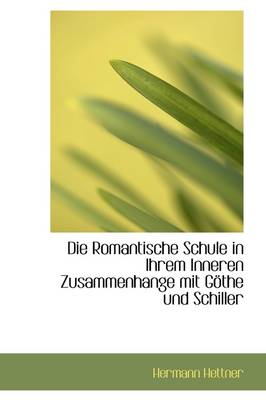 Book cover for Die Romantische Schule in Ihrem Inneren Zusammenhange Mit G the Und Schiller