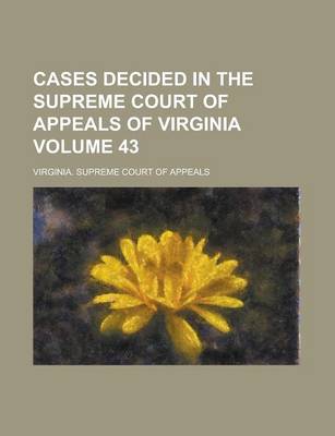 Book cover for Cases Decided in the Supreme Court of Appeals of Virginia Volume 43