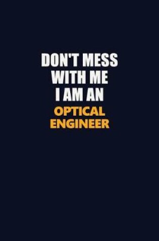 Cover of Don't Mess With Me Because I Am An Optical Engineer