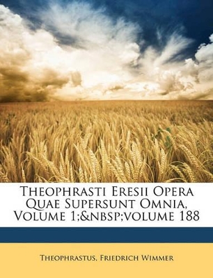 Book cover for Theophrasti Eresii Opera Quae Supersunt Omnia, Volume 1; Volume 188