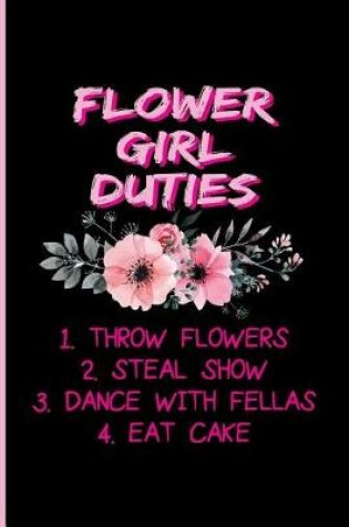 Cover of Flower Girl Duties 1. Throw Flowers 2. Steal Show 3. Dance with Fellas 4. Eat Cake