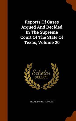 Book cover for Reports of Cases Argued and Decided in the Supreme Court of the State of Texas, Volume 20