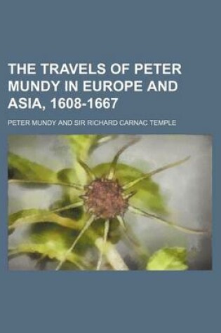 Cover of The Travels of Peter Mundy in Europe and Asia, 1608-1667 (Volume 46)