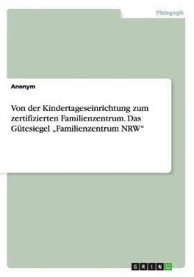 Book cover for Von der Kindertageseinrichtung zum zertifizierten Familienzentrum. Das Gutesiegel "Familienzentrum NRW