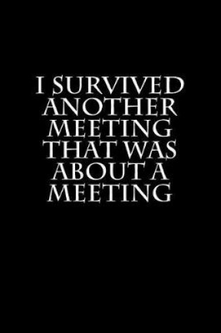 Cover of I Survived Another Meeting That Was About a Meeting