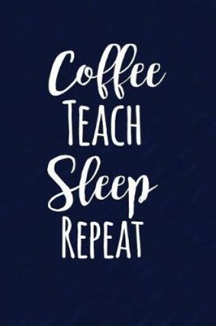 Cover of Coffee Teach Sleep Repeat