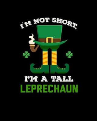 Book cover for I'm Not Short I'm a Tall Leprechaun