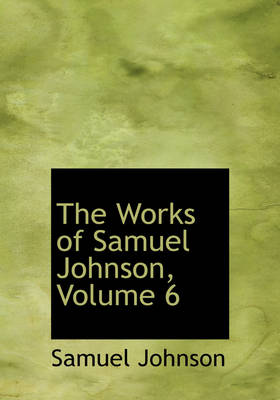 Book cover for The Works of Samuel Johnson, Volume 6